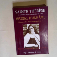 Histoire d une âme Manuscrits autobiographiques édition de référence du Doctorat – Sainte Thérese De L Enfant-Jesus Et De La Sainte-Face