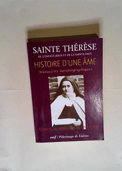 Histoire d une âme Manuscrits autobiographiques édition de référence du Doctorat - Sainte Thérese De L Enfant-Jesus Et De La Sainte-Face