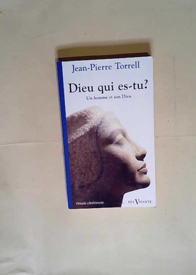 Dieu qui es-tu ?  - Jean-Pierre Torrell