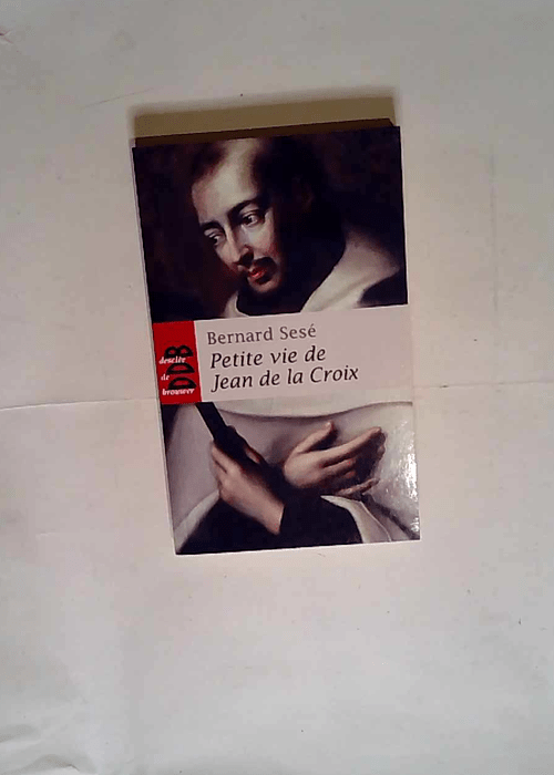 Petite vie de Jean de la Croix  – Bernard Sesé