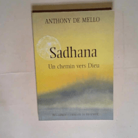 Sadhana Un chemin vers Dieu – Anthony de Mello