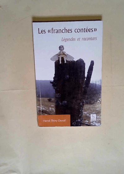 Franches contées (Les) Légendes et racontars - Hervé Thiry-Duval