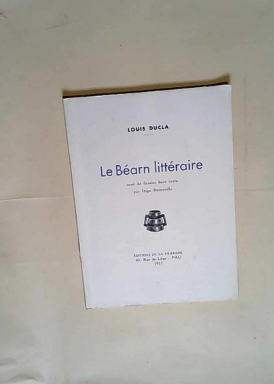 Le Béarn littéraire - orné de Dessins de INIGO BERNOVILLE - Ducla Louis