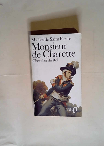 Monsieur de Charette Chevalier du Roi - Michel de Saint Pierre