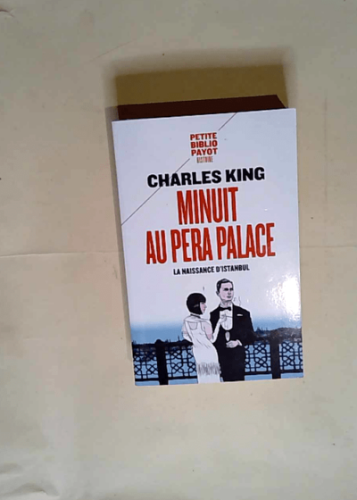 Minuit au Pera Palace La naissance d Istanbul - Charles King