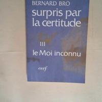 Surpris par la certitude III  – Bernard Bro