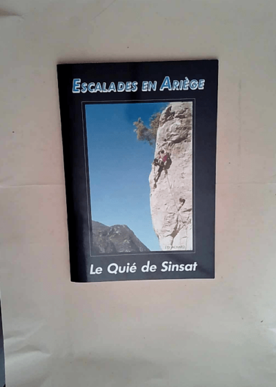 Escalades au Quié-de-Sinsat Sinsat le Pubis les Hautes-Falaises du Quié (Escalades en Ariège) - Jean-Denis Achard