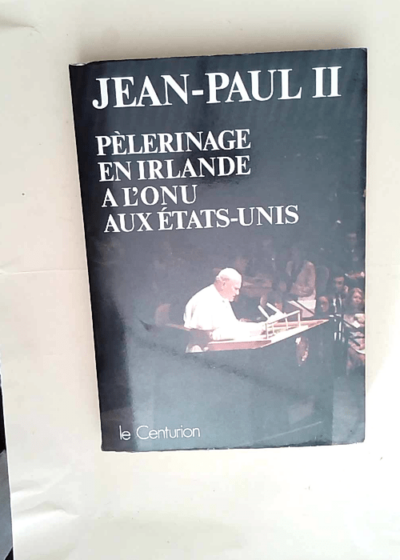 Jean-paul II en irlande et aux etats-unis Du 29 septembre au premier octobre 1979 et du premier au 7 octob - Dominique Le Corre