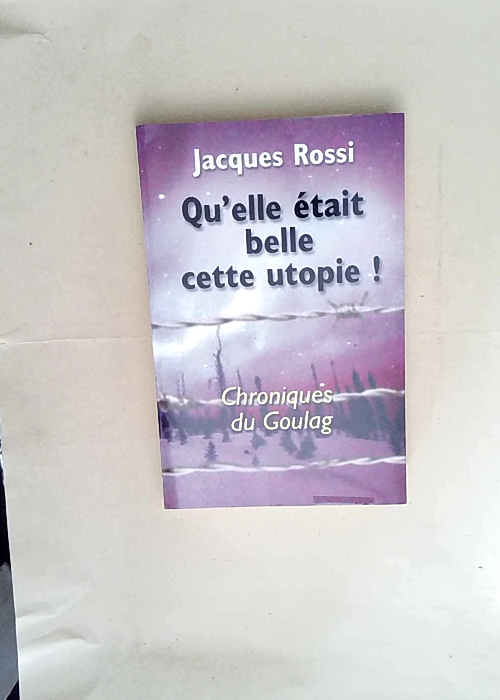 Qu elle était belle, cette utopie ! Chroniques du goulag Jacques Rossi - Jacques Rossi