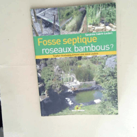 Fosse septique roseaux bambous ? Traiter économiquement ses eaux usées – Sandrine Cabrit-Leclerc