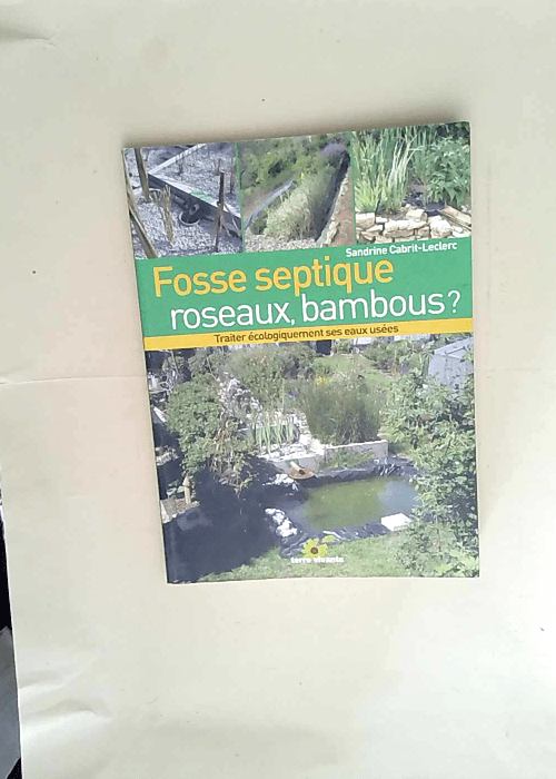 Fosse septique roseaux bambous ? Traiter économiquement ses eaux usées – Sandrine Cabrit-Leclerc