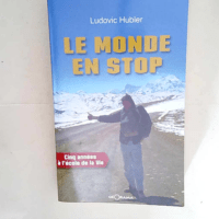 Le monde en stop Cinq années à l école de la vie – Ludovic Hubler