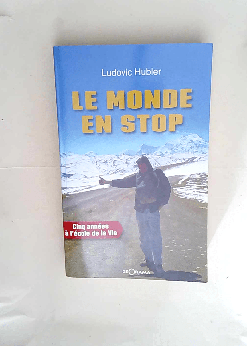 Le monde en stop Cinq années à l école de la vie – Ludovic Hubler