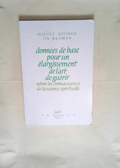 Données de base pour un élargissement de l art de guerir selon les connaissances de la science spirituelle  - Rudolf Steiner