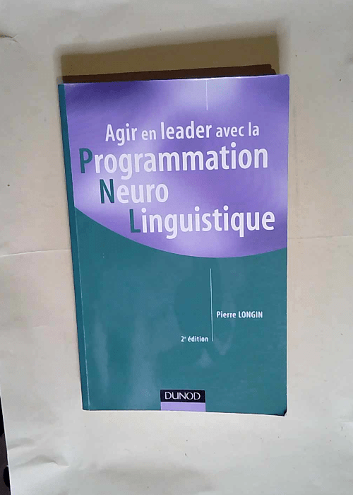 Agir en leader avec la PNL (Programmation Neuro Linguistique)  – Pierre Longin