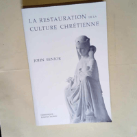 La restauration de la culture chrétienne  – John Senior