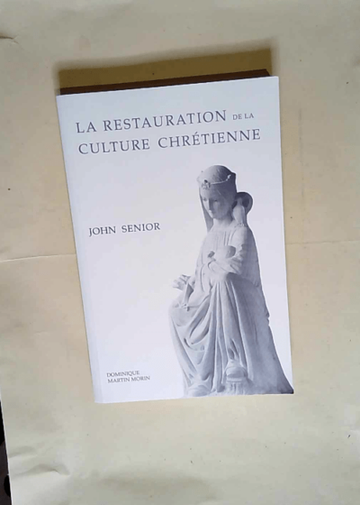 La restauration de la culture chrétienne  - John Senior