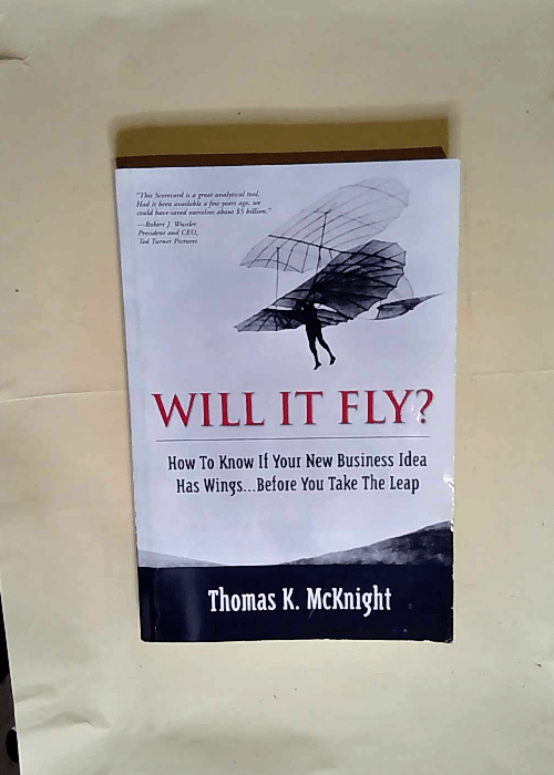 Will It Fly? How to Know if Your New Business Idea Has Wings…Before You Take the Leap  – Thomas K. McKnight