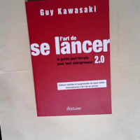 L art de se lancer Le guide tout-terrain pour tout entrepreneur – Guy Kawasaki