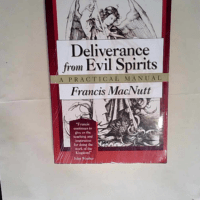 Deliverance from Evil Spirits A Practical Man...