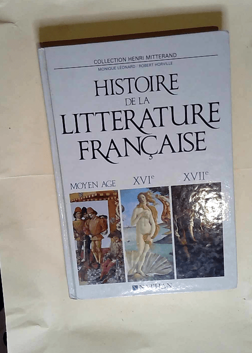 Histoire De La Litterature Francaise Tome 1 Moyen Age 16ème Et 17ème Siècles – Monique Léonard