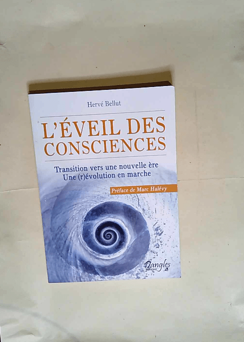 L éveil des consciences Transition vers une nouvelle ère – Hervé Bellut