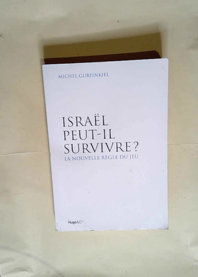 Israël peut-il survivre ?  - Michel Gurfinkiel