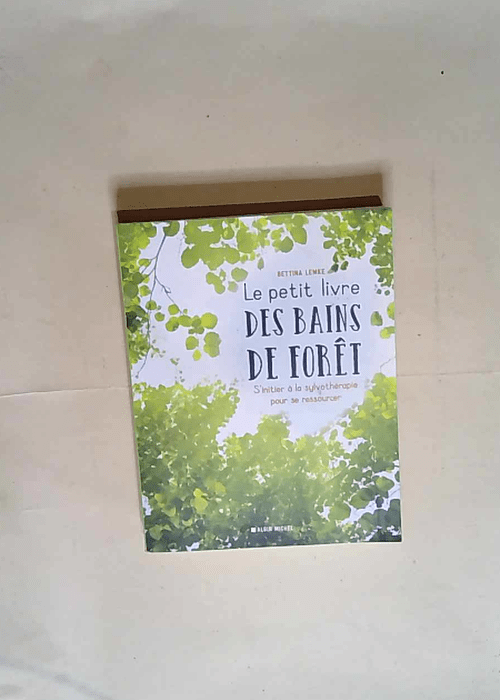 Le Petit Livre des bains de forêt S initier ...