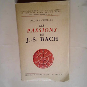 Les Passions de J.-S. Bach  – Chailley ...