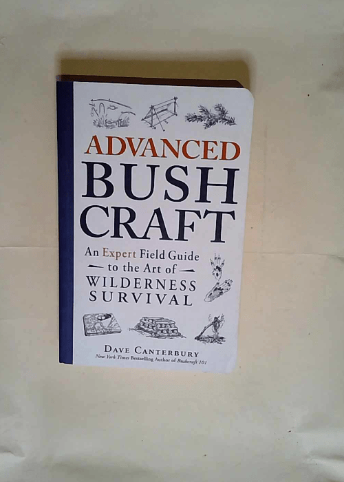 Advanced Bushcraft An Expert Field Guide to t...