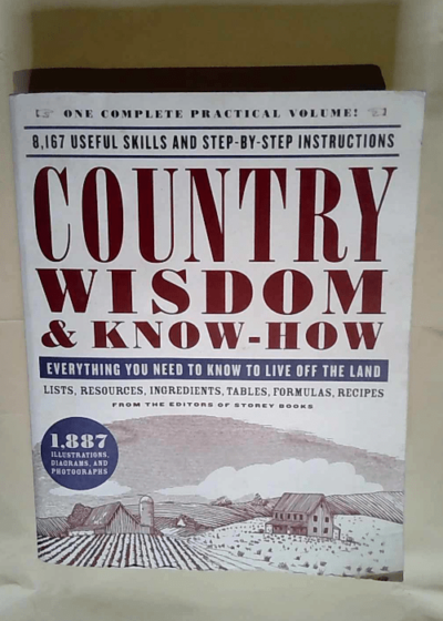 Country Wisdom & Know-How Everything You Need to Know to Live Off the Land - Editors of Storey