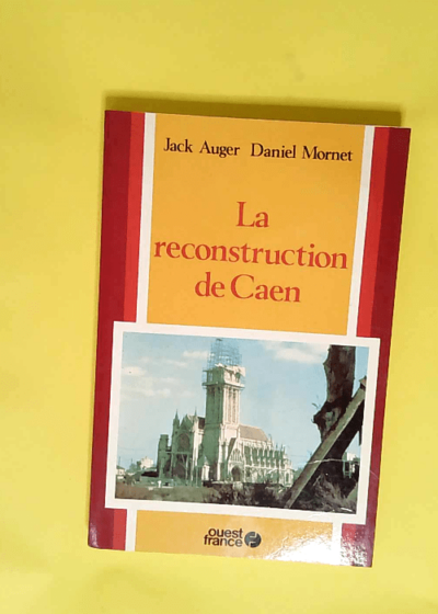 La reconstruction de caen  - Jack Auger Daniel Mornet