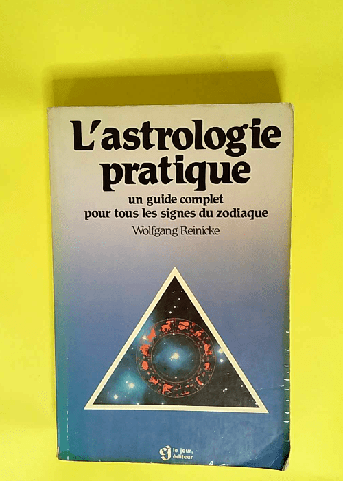 L astrologie pratique Un guide complet pour tous les signes du zodiaque – Wolfgang Reinicke