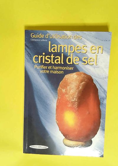 Guide d utilisation des lampes en cristal de sel  - Clémence Lefèvre