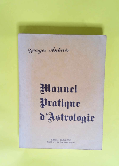 Manuel Pratique D Astrologie (Vente Compte  - Georges Antares