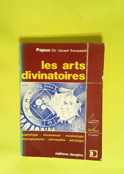 Les Arts divinatoires Graphologie chiromancie morphologie physiognomonie astrosophie astrolog - Papus(Dr. Gerard Encausse.