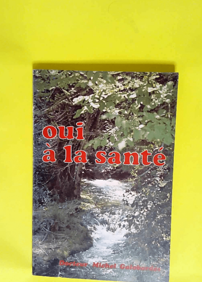 Oui à la santé  - Docteur Michel Galobardes