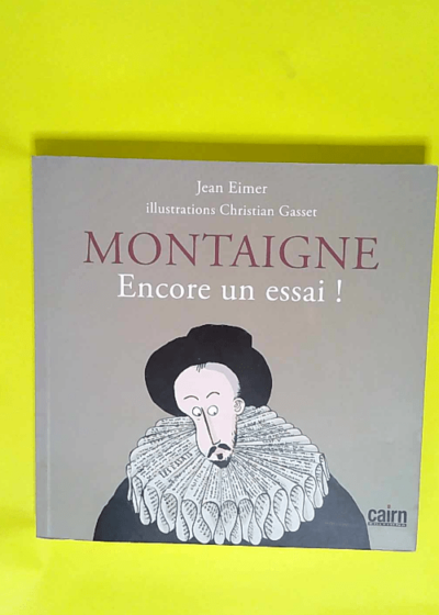 Montaigne Encore un essai ! - Jean Eimer