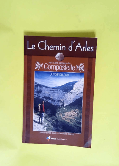 Le Chemin d Arles vers Saint-Jacques-de-Compostelle  - Louis Laborde-Balen