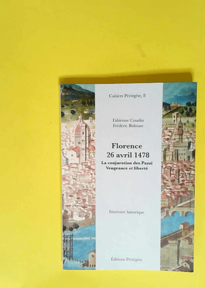 Florence 26 avril 1478 La conjuration des Pazzi vengeance et liberté - Coudin Fabienne