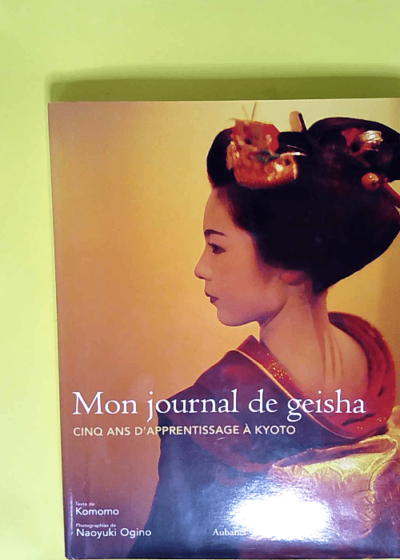 Mon journal de geisha Cinq ans d apprentissage à Kyoto - Komomo