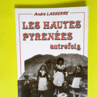 Les Hautes-Pyrénées autrefois  – Andr...