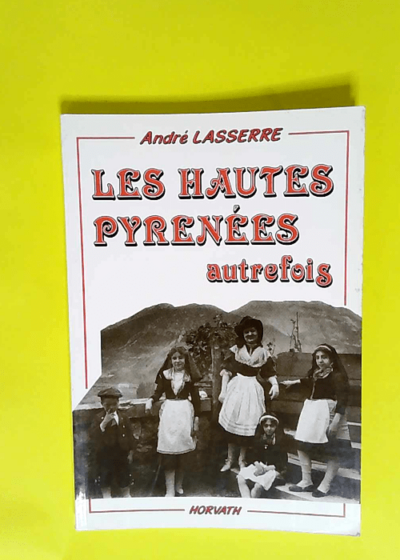 Les Hautes-Pyrénées autrefois  - André Lasserre