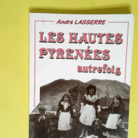 Les Hautes-Pyrénées autrefois  – Andr...