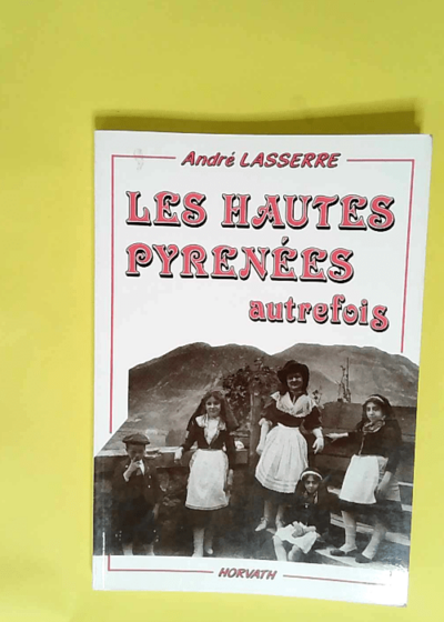 Les Hautes-Pyrénées autrefois  - André Lasserre