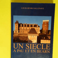 Un siecle a pau et en bearn 1900-1999  – Louis-henr Sallenave