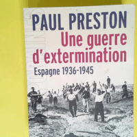 Une guerre d extermination Espagne 1936-1940 ...