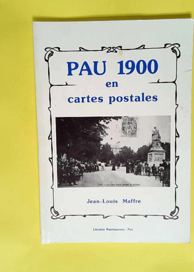 Pau 1900 en cartes postales  - Jean-Louis Maffre