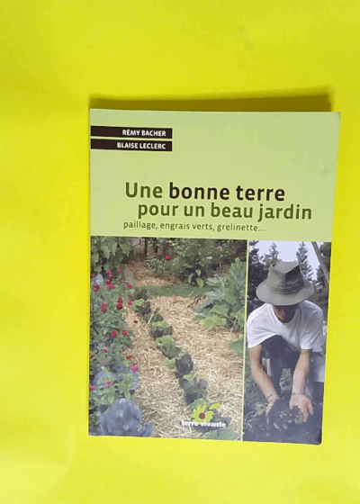 Une bonne terre pour un beau jardin  - Rémy Bacher