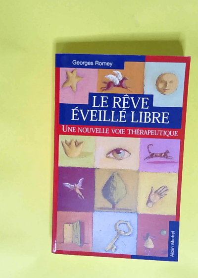 Le Rêve éveillé libre Une nouvelle voie thérapeutique - Georges Romey